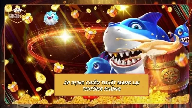 Áp dụng chiến thuật mang lại thưởng khủng