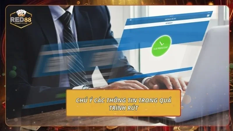 Chú ý các thông tin trong quá trình rút