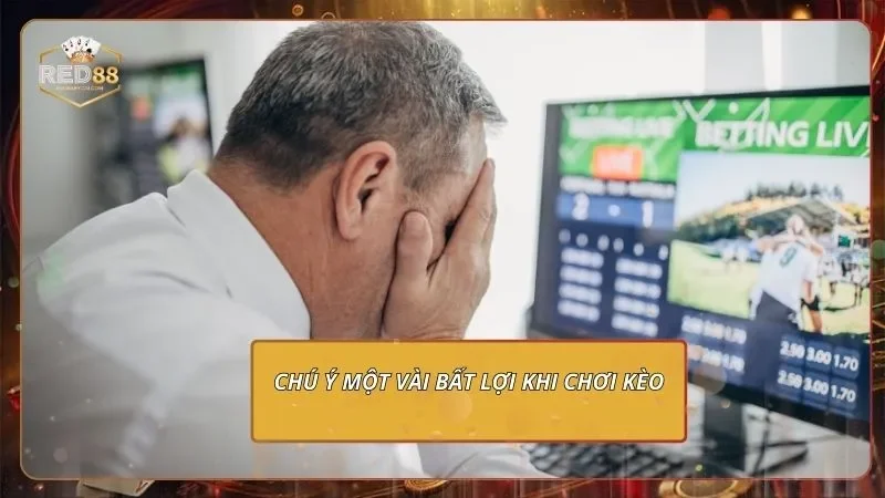 Chú ý một vài bất lợi khi chơi kèo