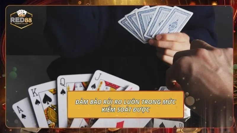 Tiến Lên Đếm Lá RED88 - Chỉ Bạn Mới Cách Chơi Từ A Đến Z 4 Đảm bảo rủi ro luôn trong mức kiểm soát được