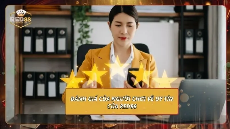 RED88 Có Uy Tín Không? - Kiểm Chứng Ở Góc Độ Thực Tế 4 Đánh giá của người chơi về uy tín của Red88