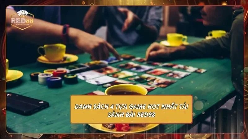 Danh sách 4 tựa game hot nhất tải sảnh bài RED88