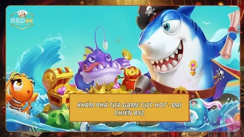 Khám phá tựa game cực hot - Đại chiến B52