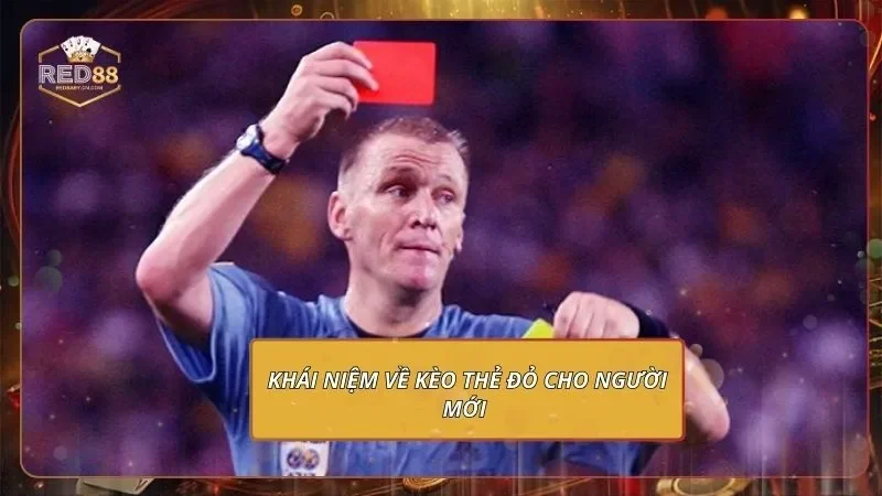 Khái niệm về kèo thẻ đỏ cho người mới