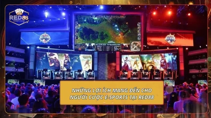 Những lợi ích mang đến cho người cược E-Sports tại RED88