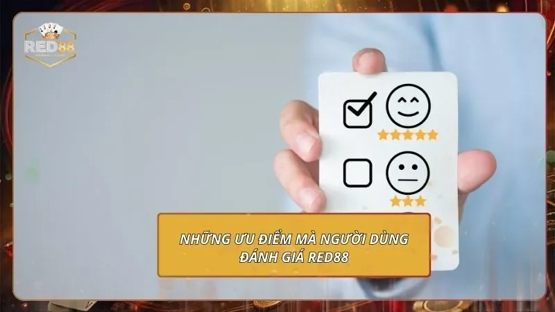 Đánh Giá Trải Nghiệm Người Chơi Tại RED88 - Dựa Trên Thực Tế 4 Những ưu điểm mà người dùng đánh giá Red88