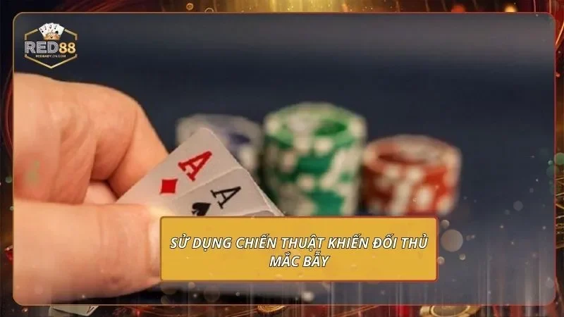 Sử dụng chiến thuật khiến đối thủ mắc bẫy