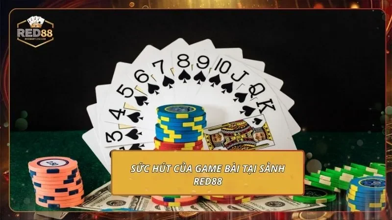 Trang chủ 7 Sức hút của game bài tại sảnh RED88