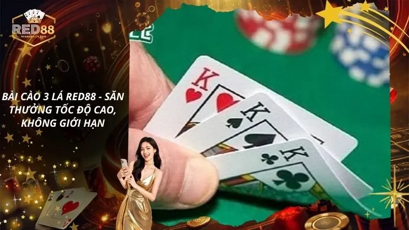 Bài Cào 3 Lá RED88 - Săn Thưởng Tốc Độ Cao, Không Giới Hạn
