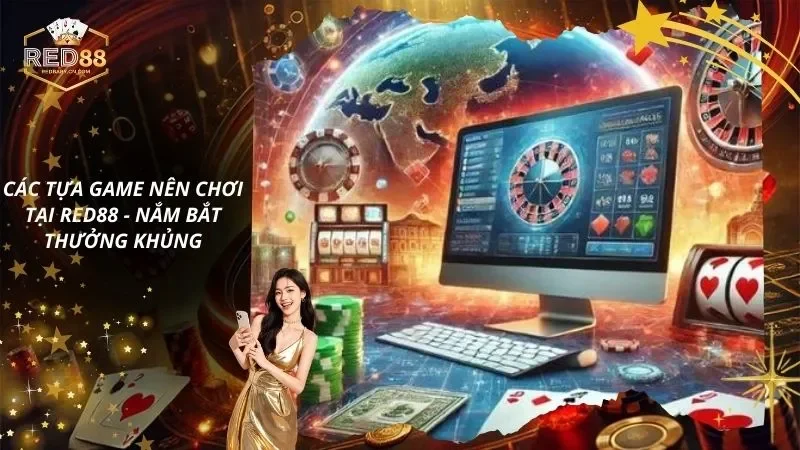 Các Tựa Game Nên Chơi Tại RED88 – Nắm Bắt Thưởng Khủng