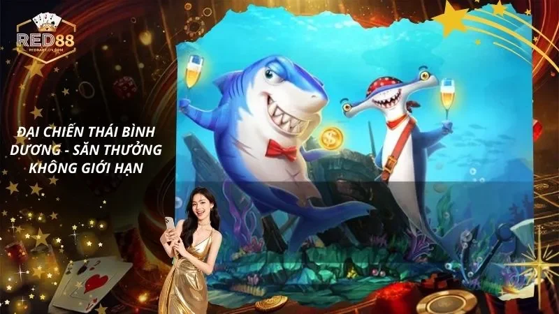 Đại Chiến Thái Bình Dương – Săn Thưởng Không Giới Hạn