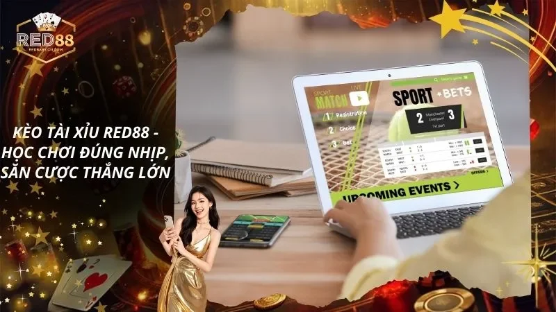 Kèo Tài Xỉu RED88 – Học Chơi Đúng Nhịp, Săn Cược Thắng Lớn