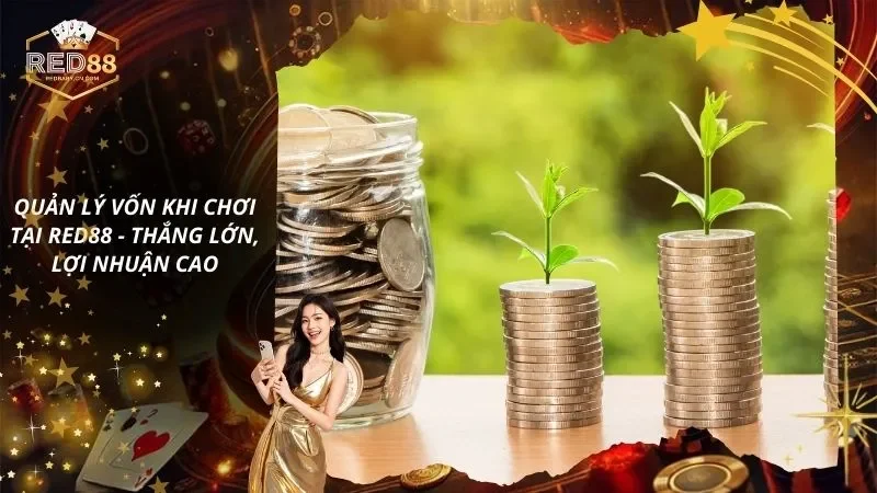 Quản Lý Vốn Khi Chơi Tại RED88 – Thắng Lớn, Lợi Nhuận Cao