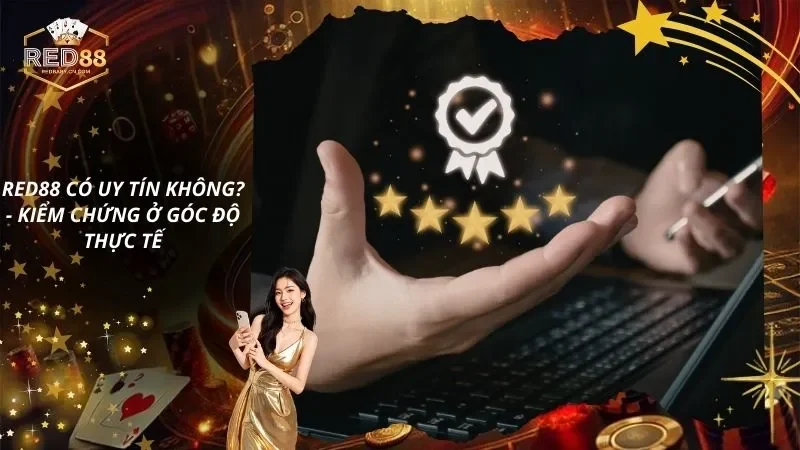 RED88 Có Uy Tín Không? – Kiểm Chứng Ở Góc Độ Thực Tế