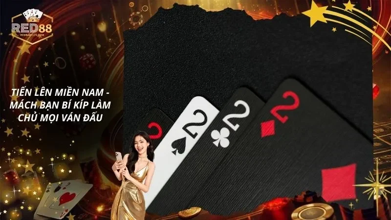 Tiến Lên Miền Nam - Mách Bạn Bí Kíp Làm Chủ Mọi Ván Đấu