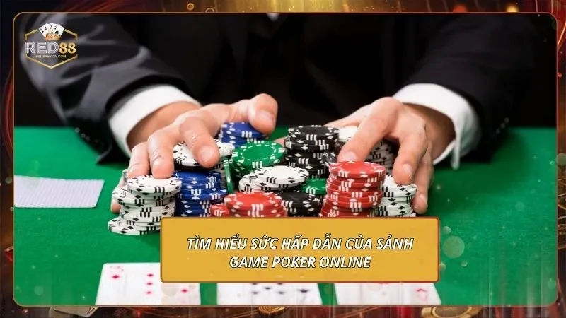 Poker Online RED88 - Sảnh Game Đấu Trí, Đổi Tiền Thật Liền Tay 1 Tìm hiểu sức hấp dẫn của sảnh game Poker online