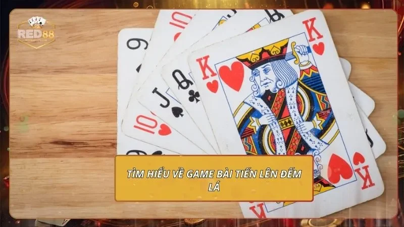 Tiến Lên Đếm Lá RED88 - Chỉ Bạn Mới Cách Chơi Từ A Đến Z 1 Tìm hiểu về game bài Tiến lên đếm lá