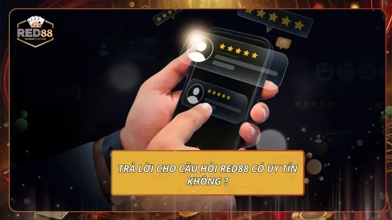 RED88 Có Uy Tín Không? - Kiểm Chứng Ở Góc Độ Thực Tế 1 Trả lời cho câu hỏi Red88 có uy tín không?