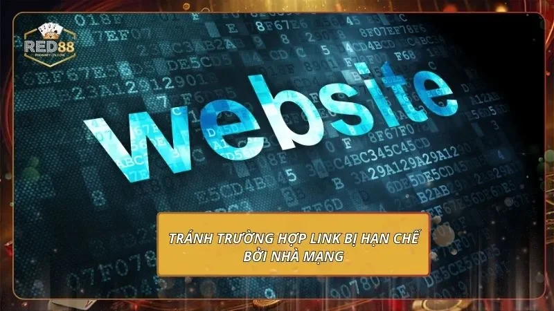 Tránh trường hợp link bị hạn chế bởi nhà mạng