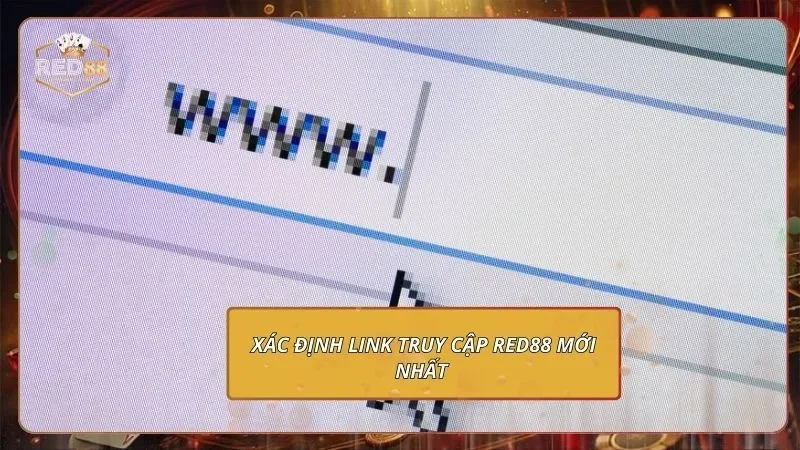 Xác định Link truy cập Red88 mới nhất 